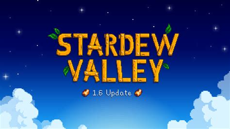 stardew valley 1.6 switch|ConcernedApe Gives Progress Update on Stardew Valley 1.6.